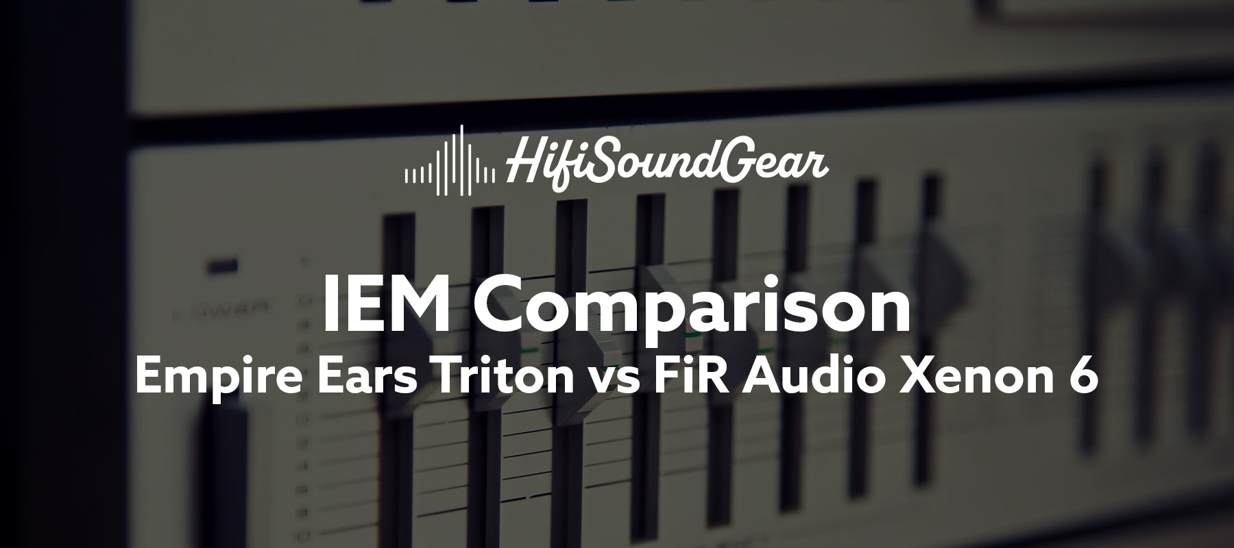 Empire Ears Triton vs FiR Audio Xenon 6
