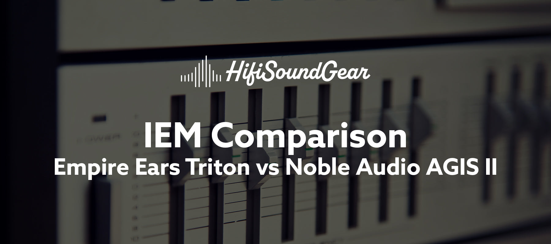 Empire Ears Triton vs Noble Audio AGIS II