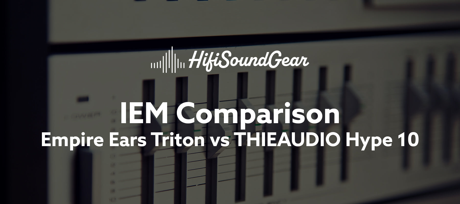 Empire Ears Triton vs THIEAUDIO Hype 10