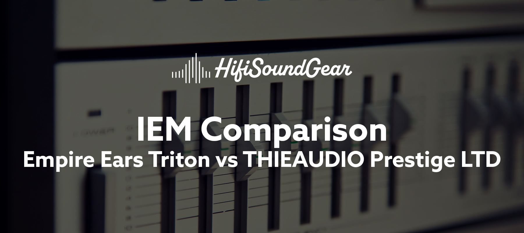 Empire Ears Triton vs THIEAUDIO Prestige LTD