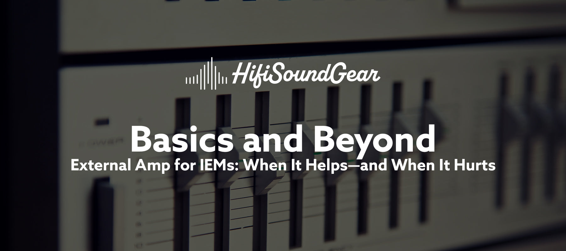 External Amp for IEMs: When It Helps—and When It Hurts