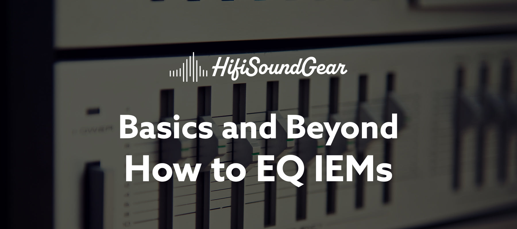 hifisoundgear blog banner basics and beyond how to eq iems