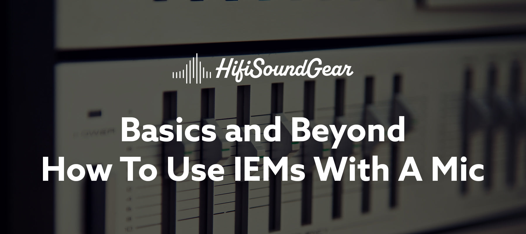 hifisoundgear blog banner how to use iems with a mic