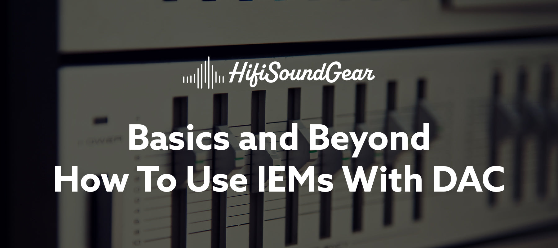 hifisoundgear blog banner how to use iems with dac