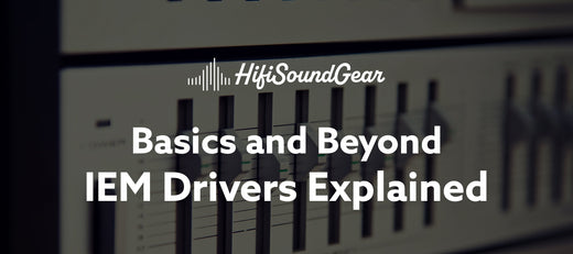 hifisoundgear blog banner iem drivers explained