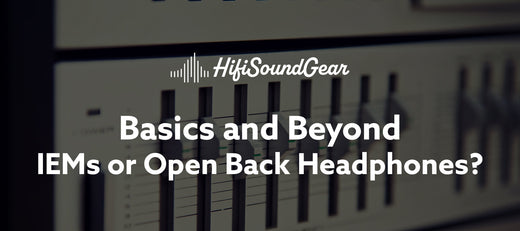 hifisoundgear blog banner iems or open back headphones