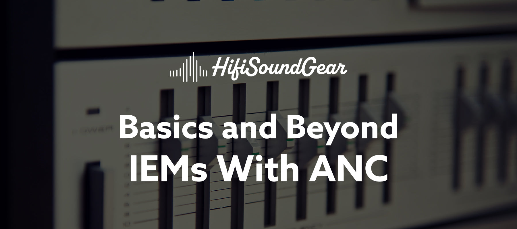 hifisoundgear blog banner iems with anc