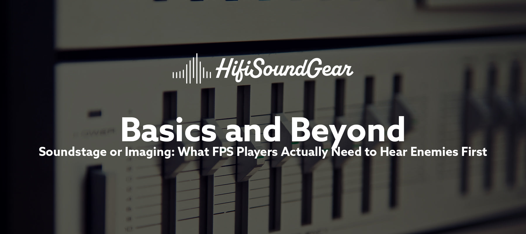 Soundstage or Imaging: What FPS Players Actually Need to Hear Enemies First