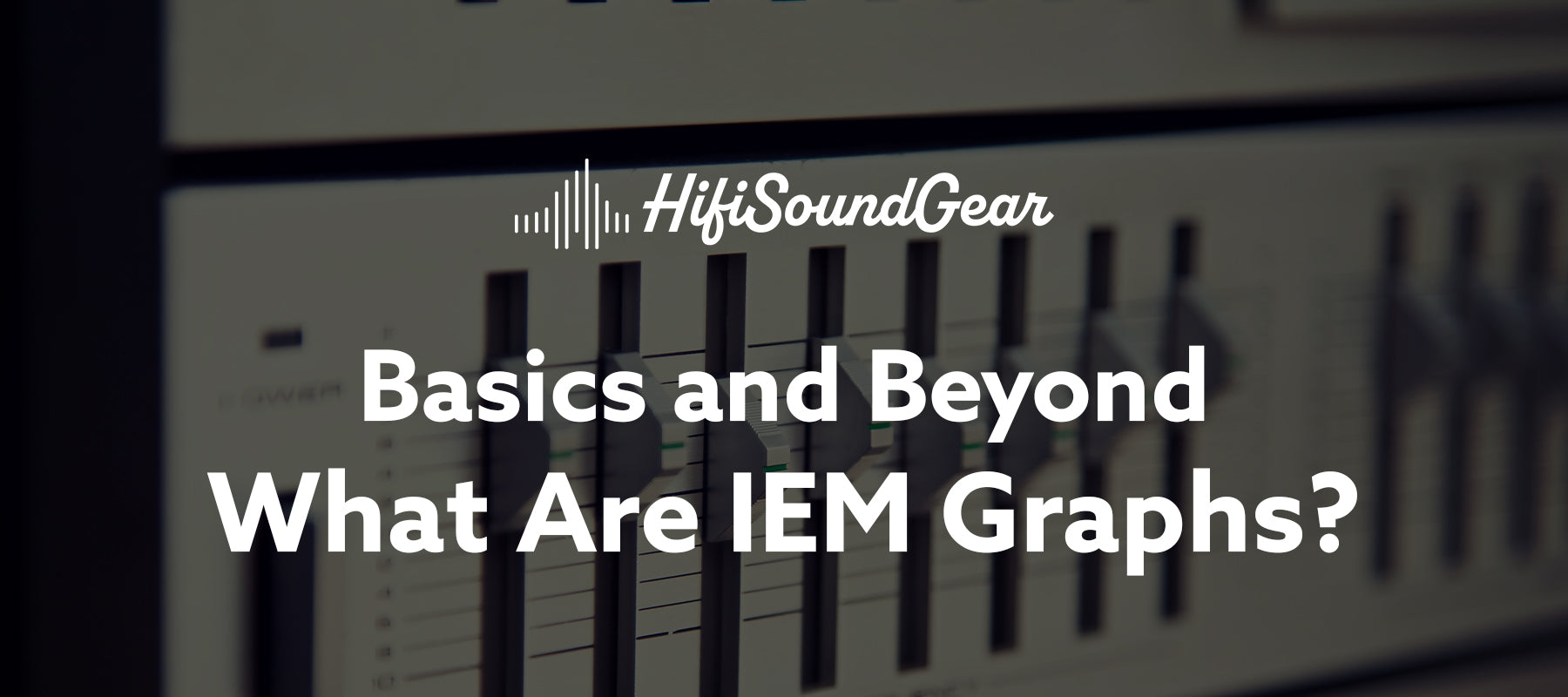 hifisoundgear blog banner what are iem graphs