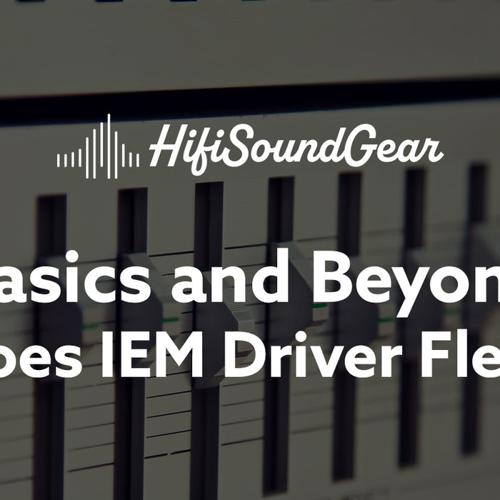 hifisoundgear blog banner what does iem driver flex mean