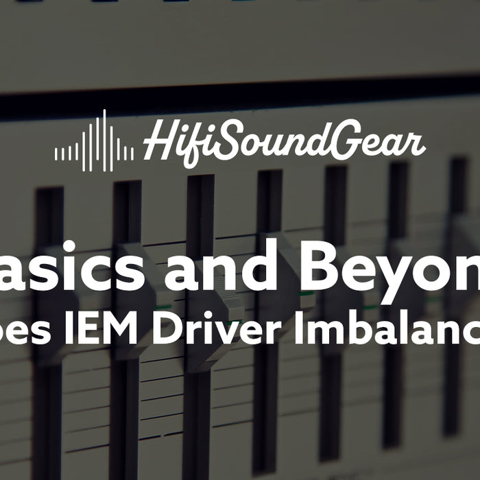 hifisoundgear blog banner what does iem driver imbalance mean