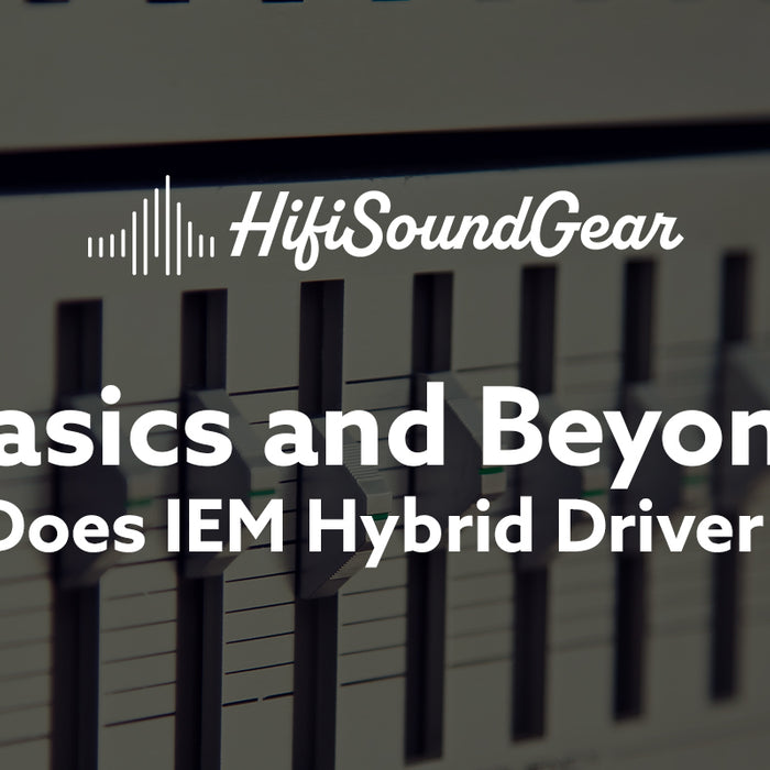 hifisoundgear blog banner what does iem hybrid driver mean