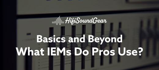 hifisoundgear blog banner what iems do pros use