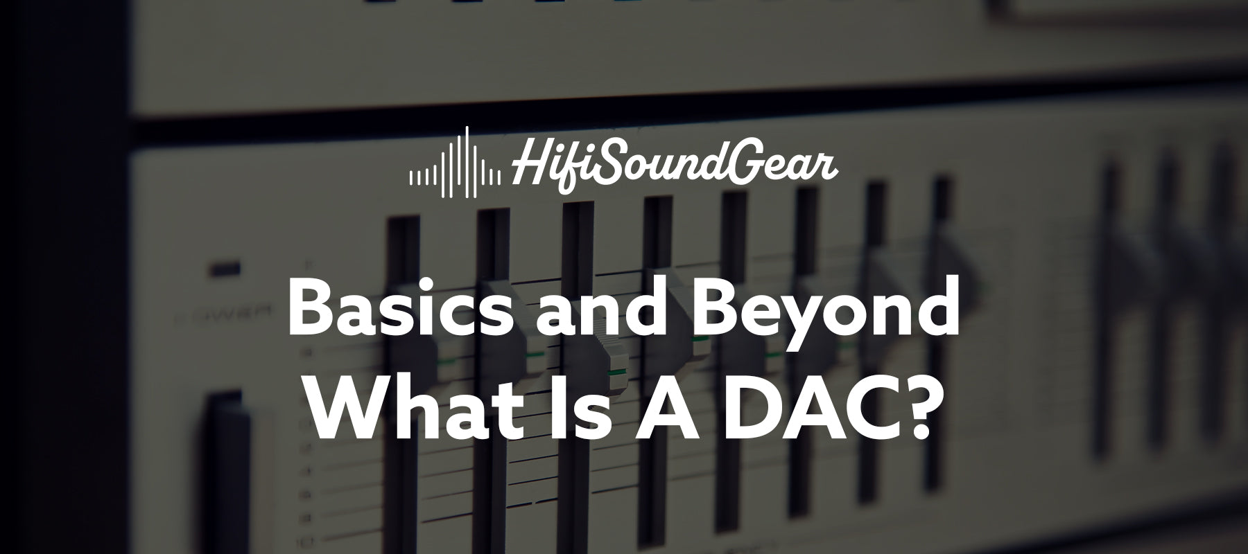 hifisoundgear blog banner what is a dac