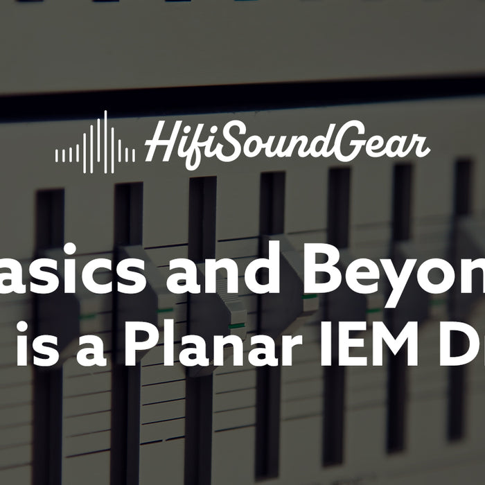 hifisoundgear blog banner what is a planar iem driver