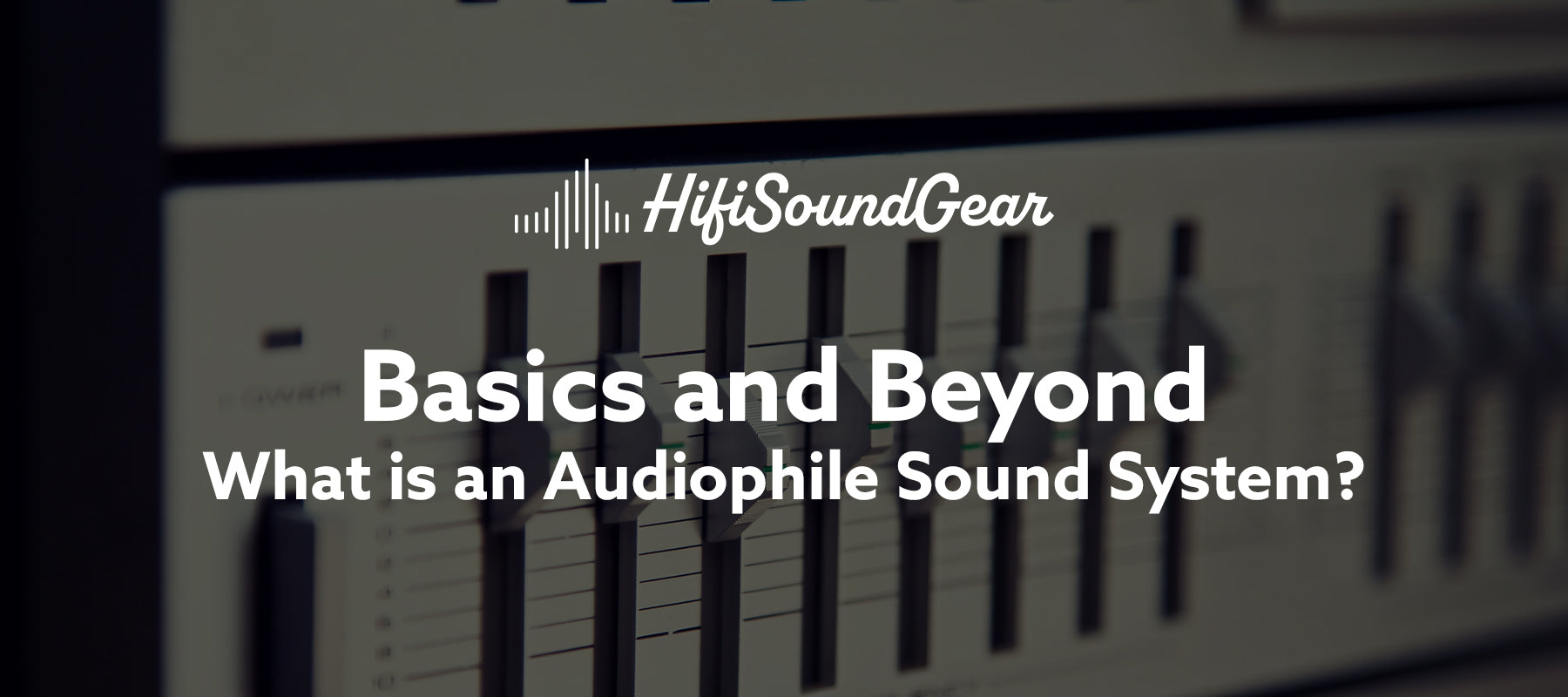 hifisoundgear blog banner what is an audiophile sound system