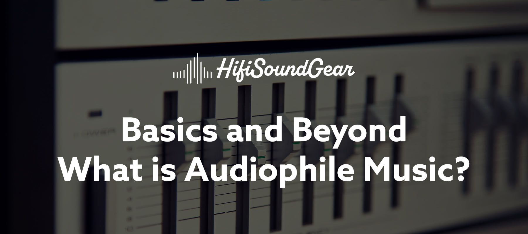 hifisoundgear basics and beyond what is audiophile music