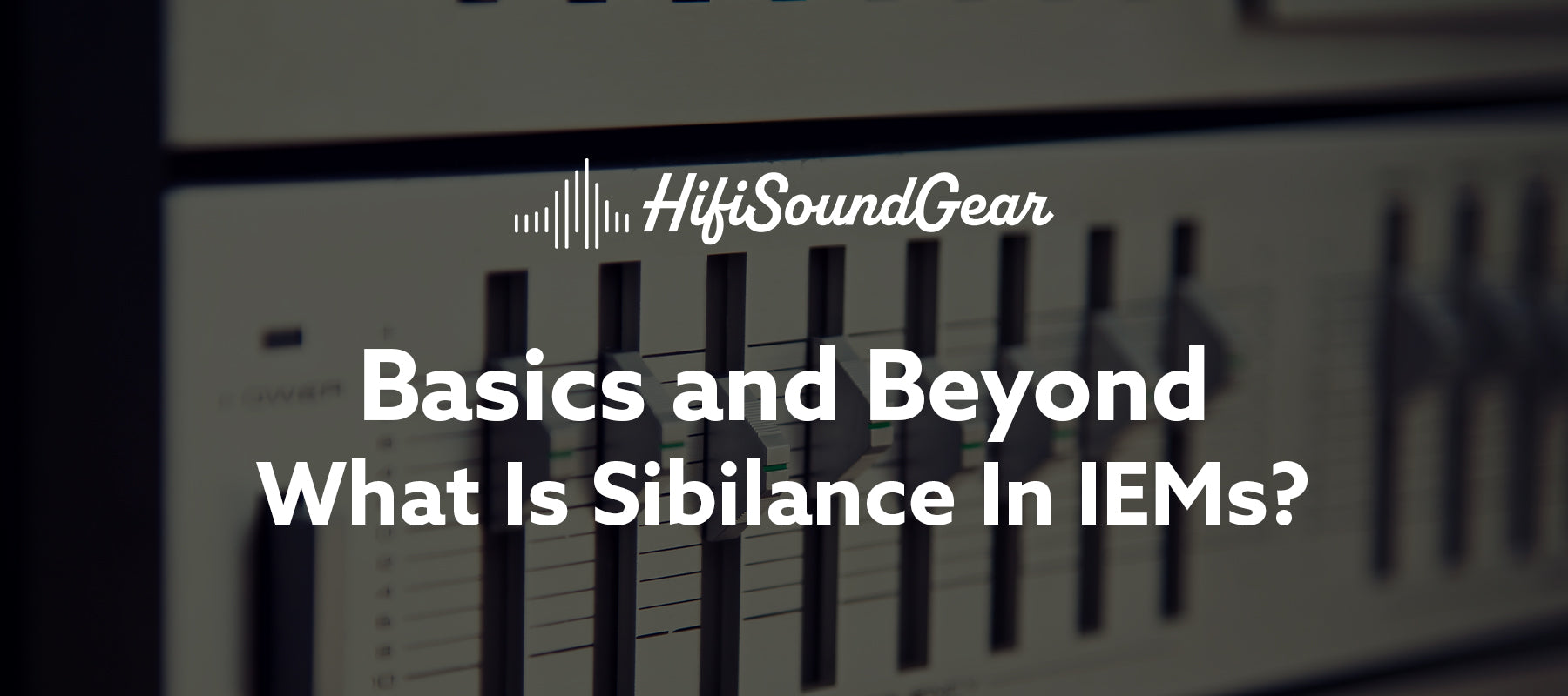 What Is Sibilance In IEMs?
