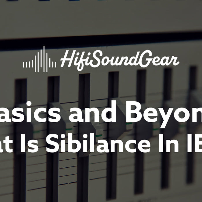 What Is Sibilance In IEMs?