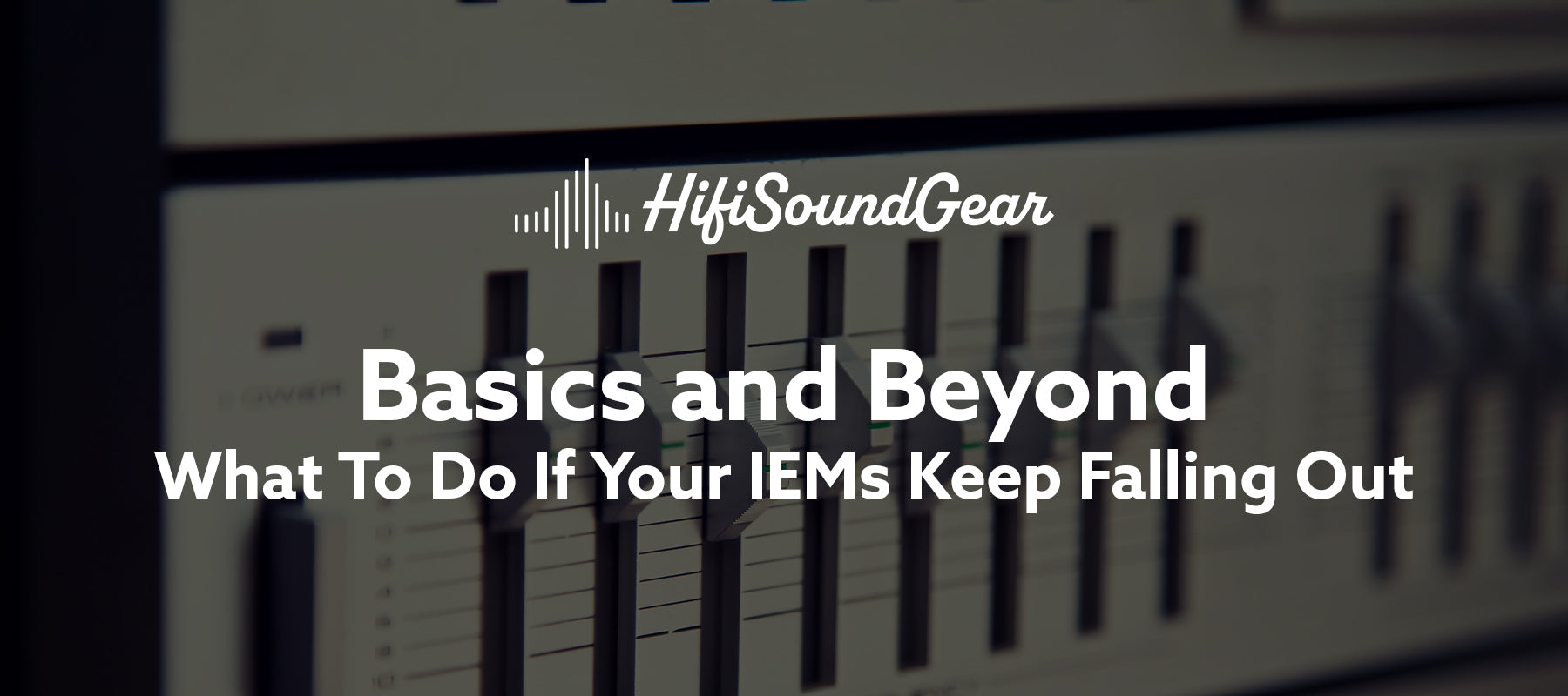 hifisoundgear blog banner what to do if your iems keep falling out