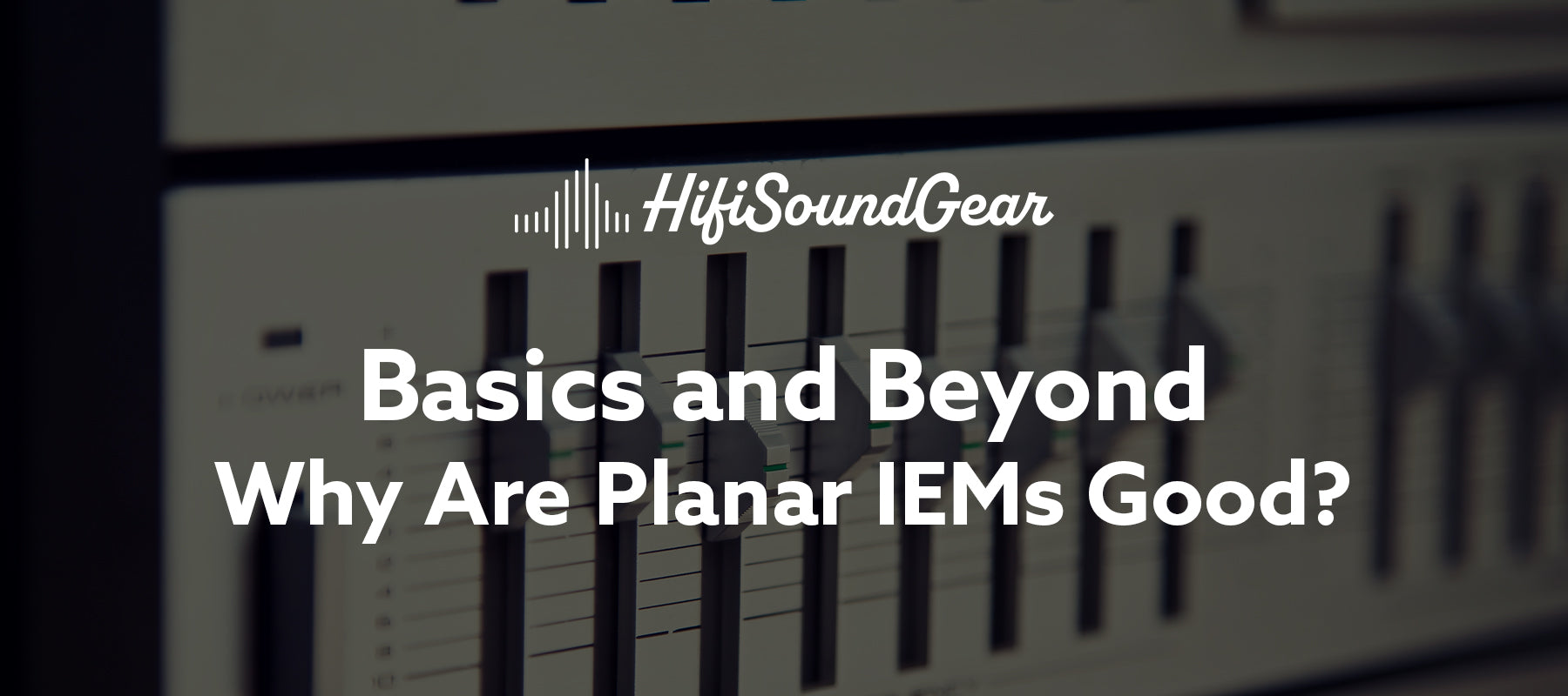 Why Are Planar IEMs Good?