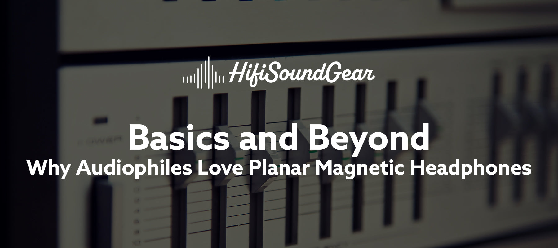 Why Audiophiles Love Planar Magnetic Headphones