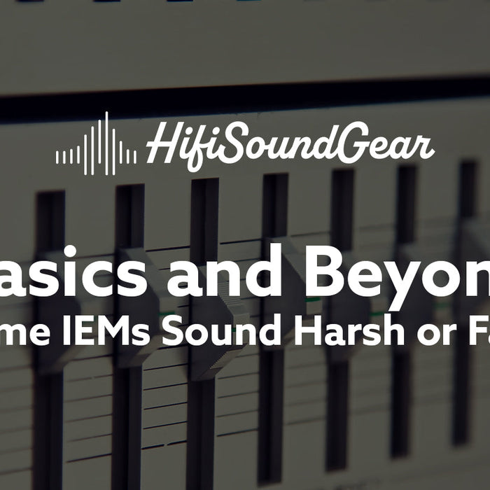 Why Some IEMs Sound Harsh or Fatiguing