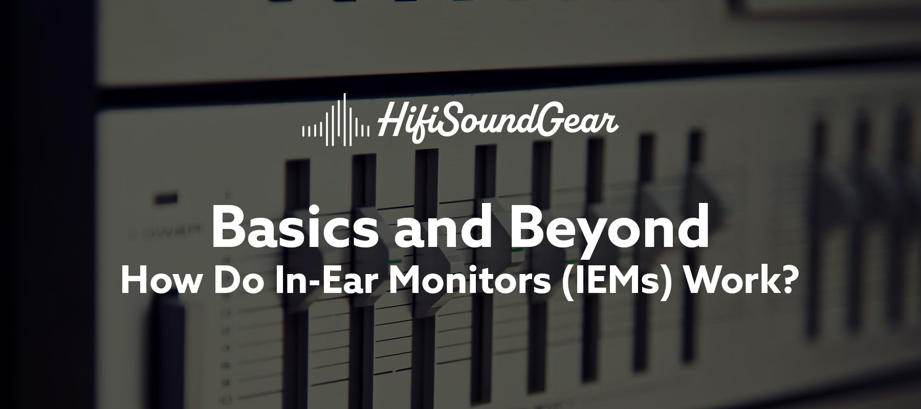 hifisoundgear blog banner how do in ear monitors work