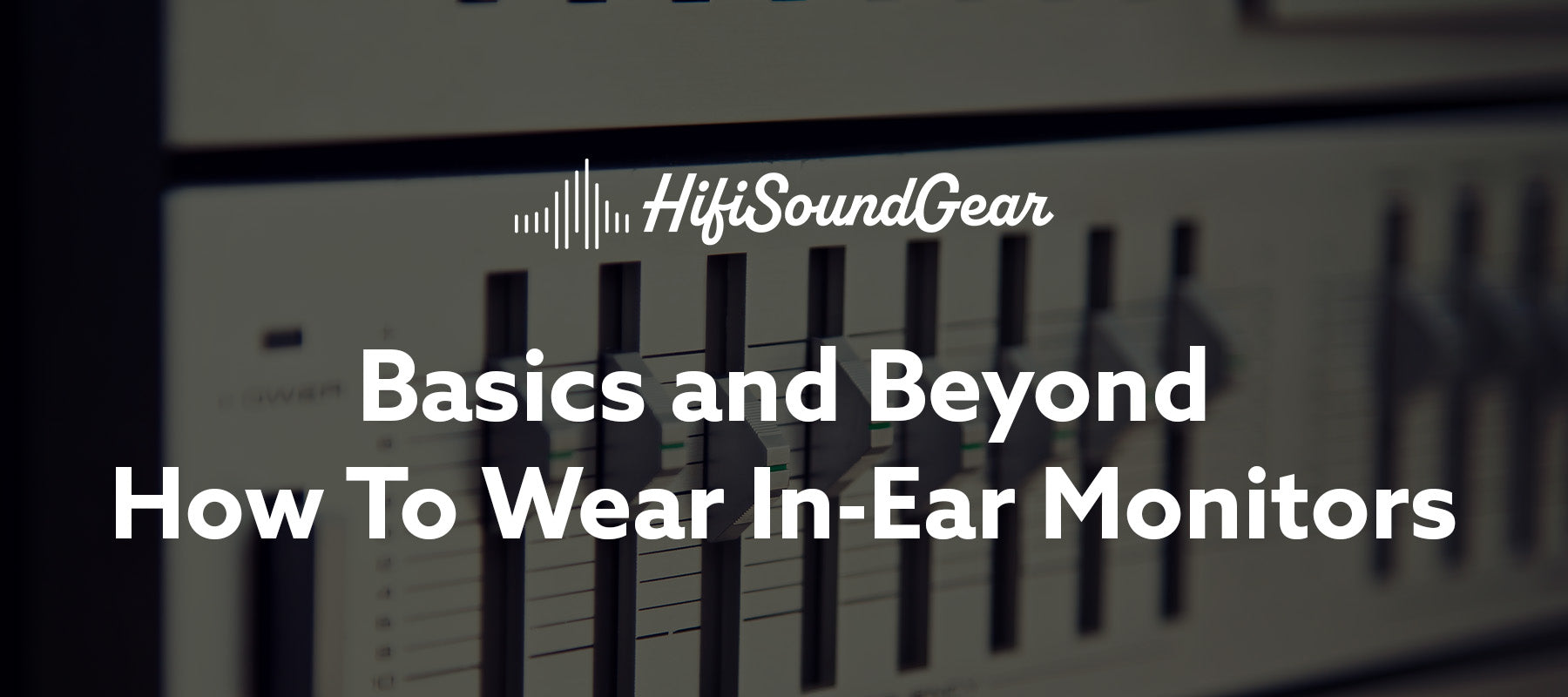 hifisoundgear blog banner how to wear in-ear monitors