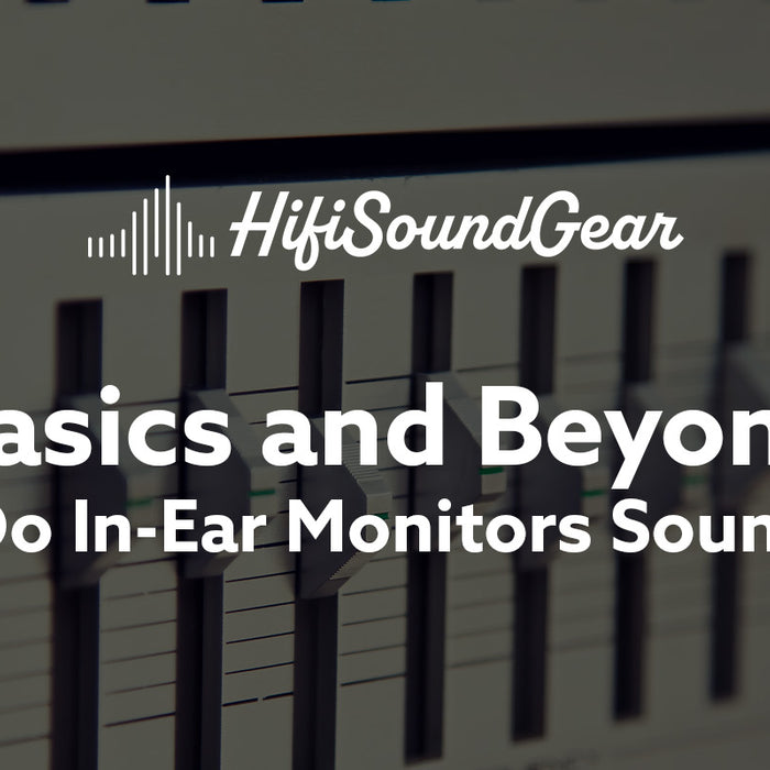 basics and beyond what do in-ear monitors sound like