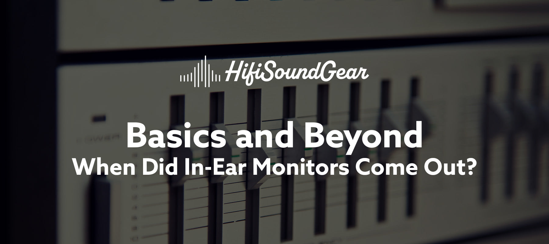 hifisoundgear basics and beyond when did in-ear monitors come out