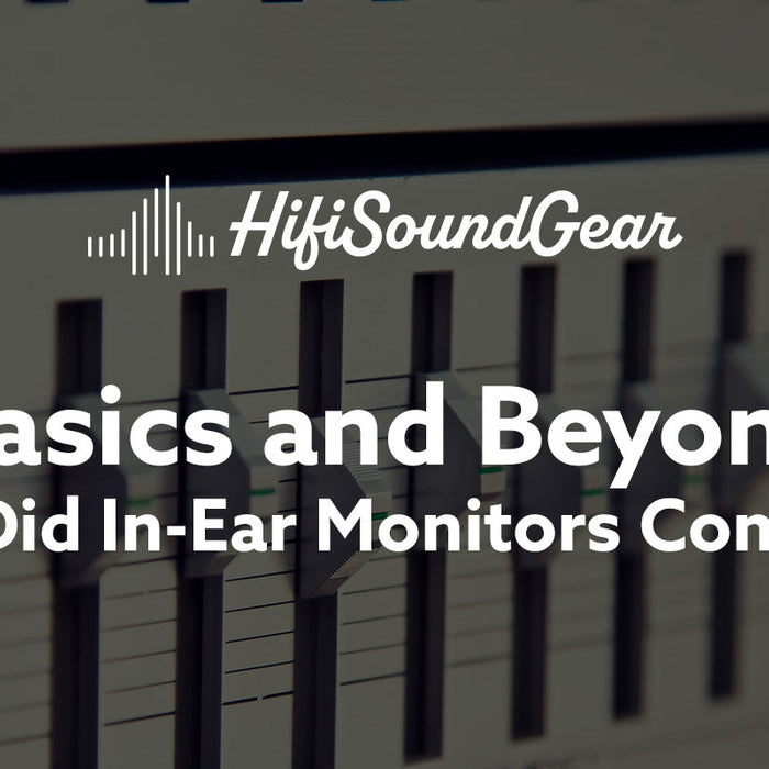 hifisoundgear basics and beyond when did in-ear monitors come out