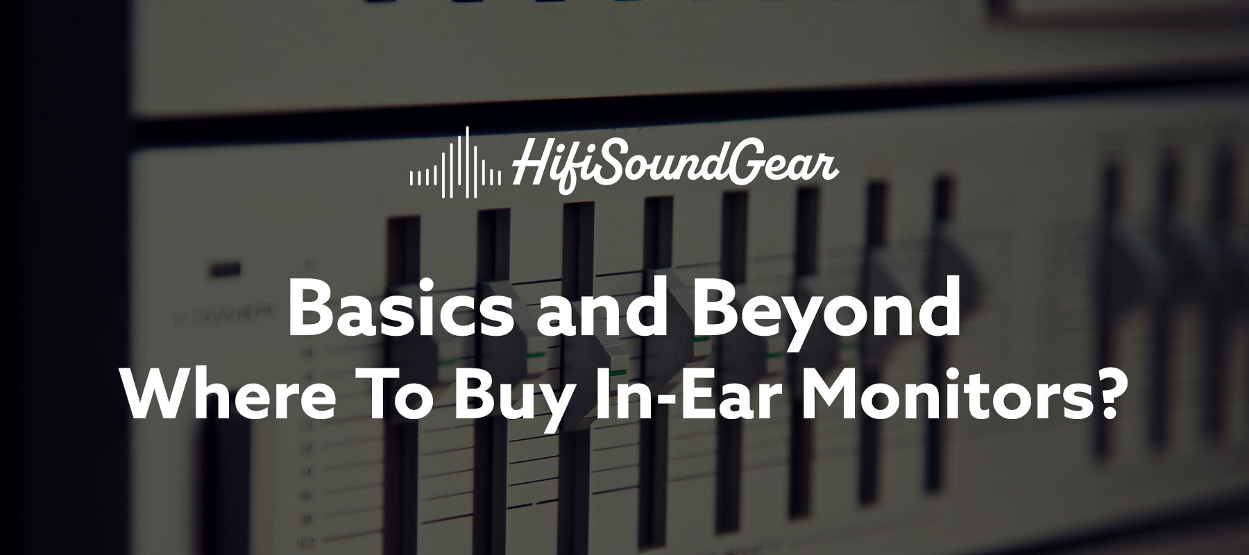 hifisoundgear basics and beyond where to buy in-ear monitors