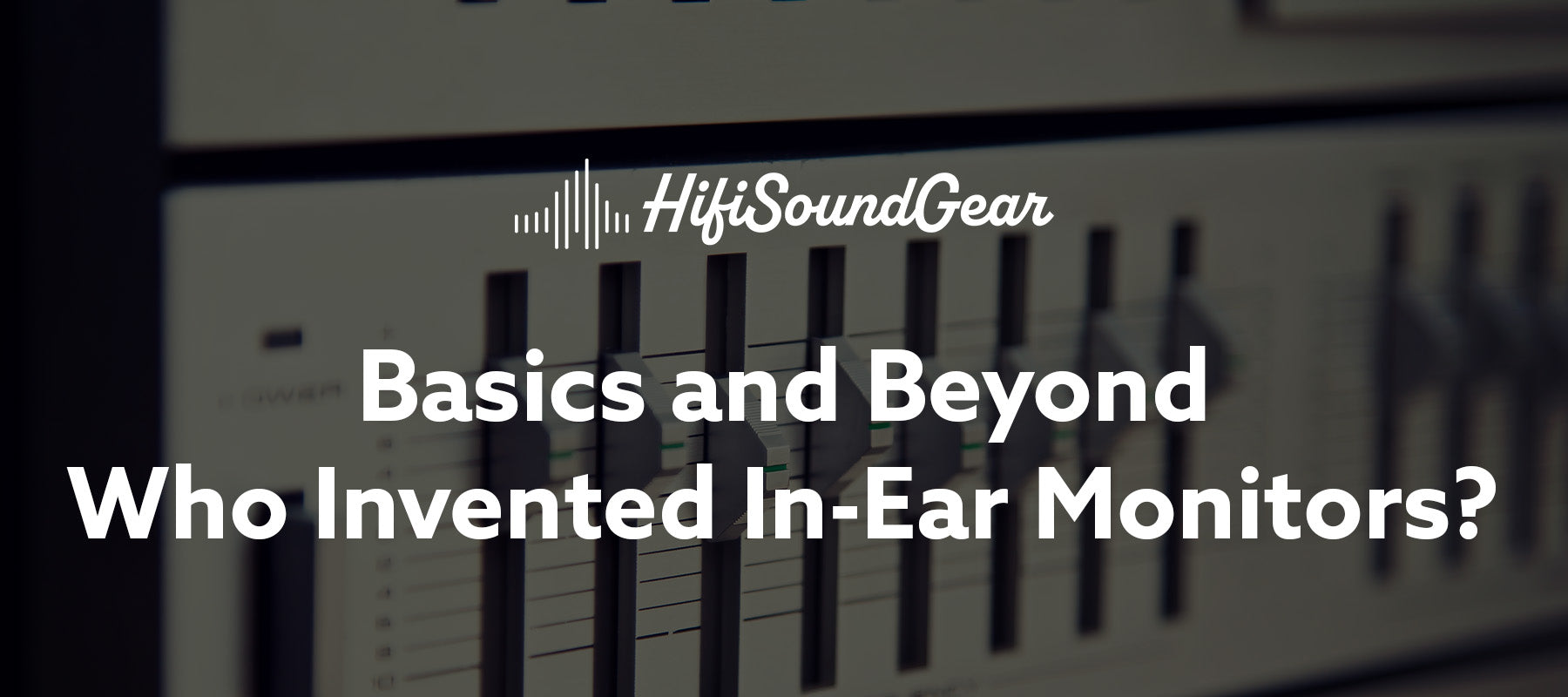 hifisoundgear blog banner who invented in-ear monitors