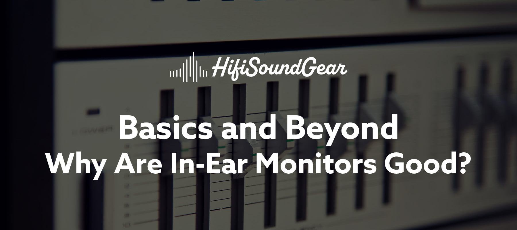 basics and beyond why are in-ear monitors good