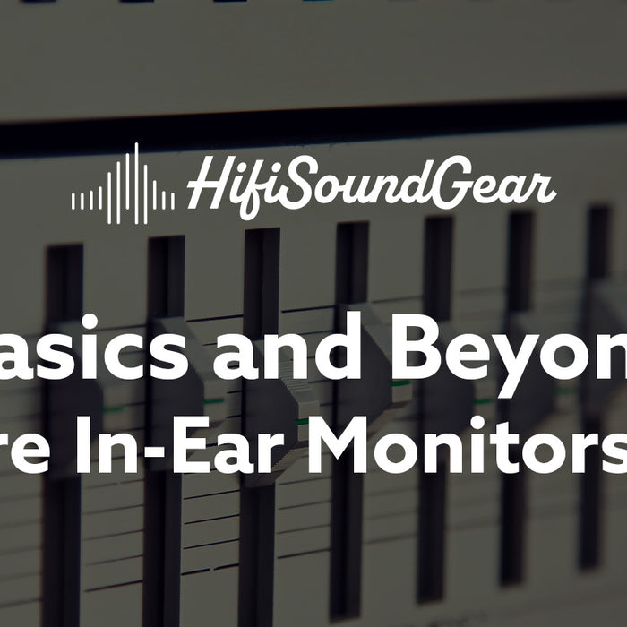 basics and beyond why are in-ear monitors good