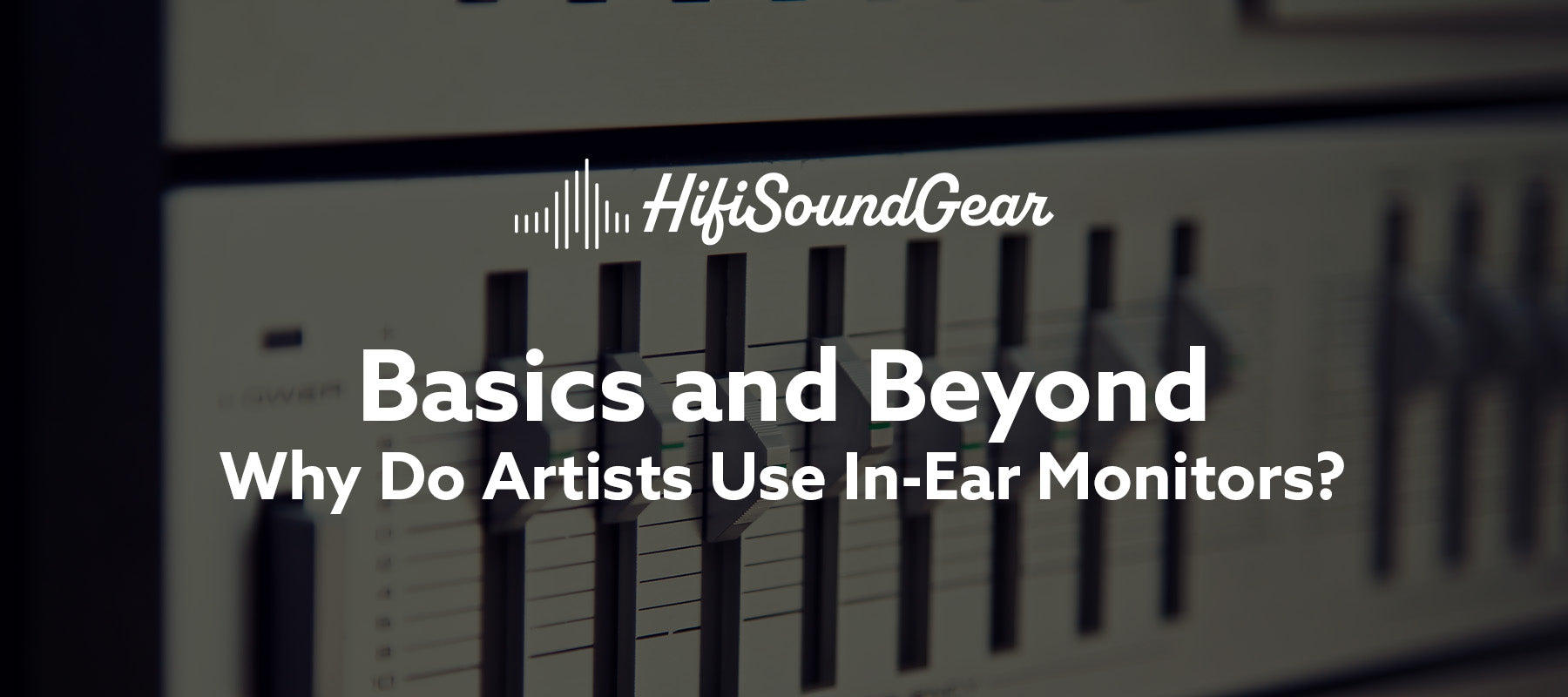 basics and beyond why do artists use in-ear monitors