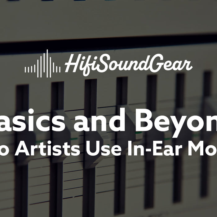 basics and beyond why do artists use in-ear monitors